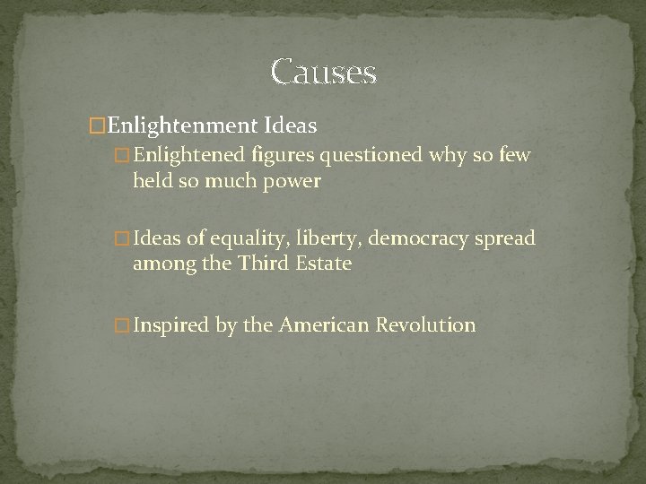 Causes �Enlightenment Ideas � Enlightened figures questioned why so few held so much power