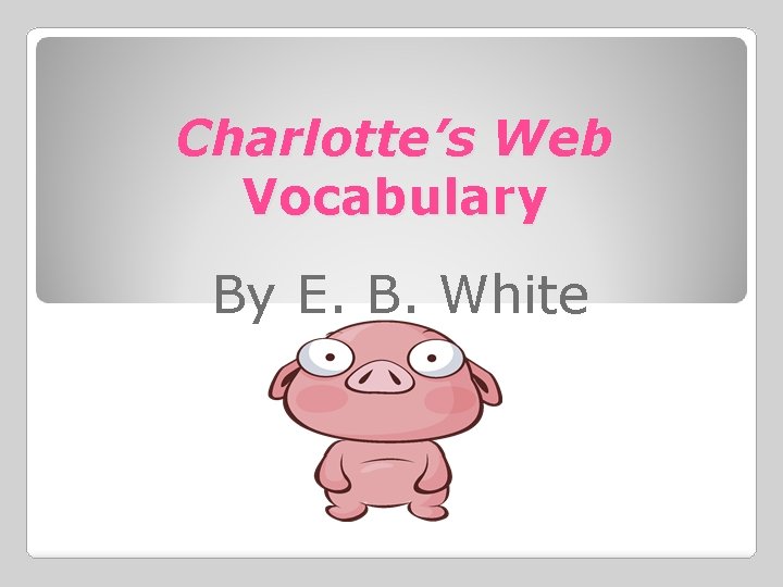 Charlotte’s Web Vocabulary By E. B. White 