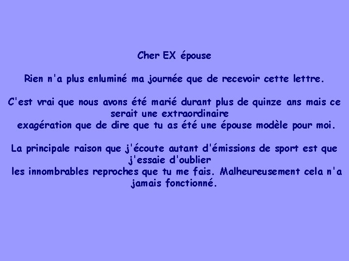 Cher EX épouse Rien n'a plus enluminé ma journée que de recevoir cette lettre.