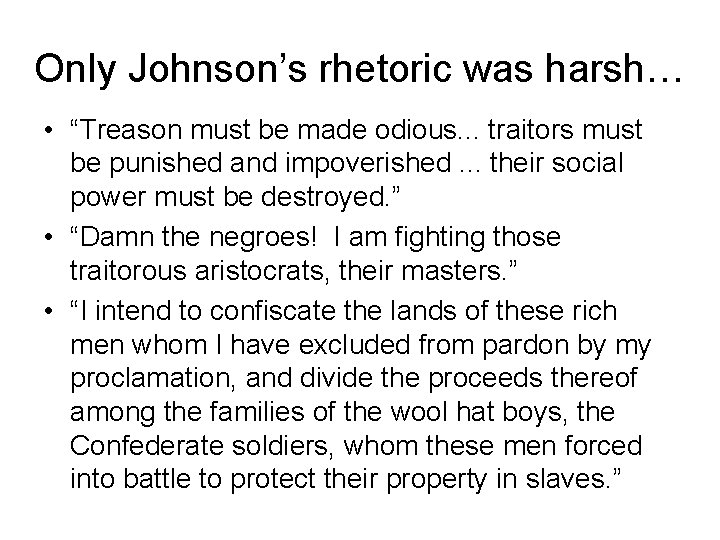 Only Johnson’s rhetoric was harsh… • “Treason must be made odious. . . traitors