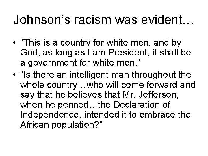 Johnson’s racism was evident… • “This is a country for white men, and by