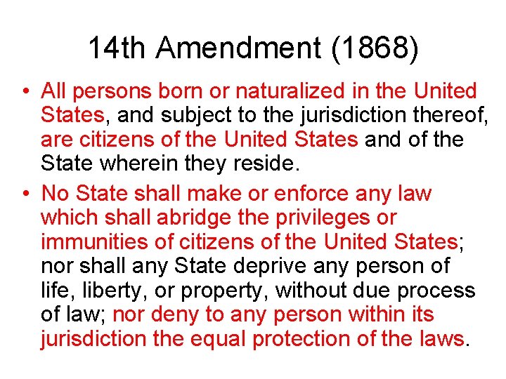 14 th Amendment (1868) • All persons born or naturalized in the United States,