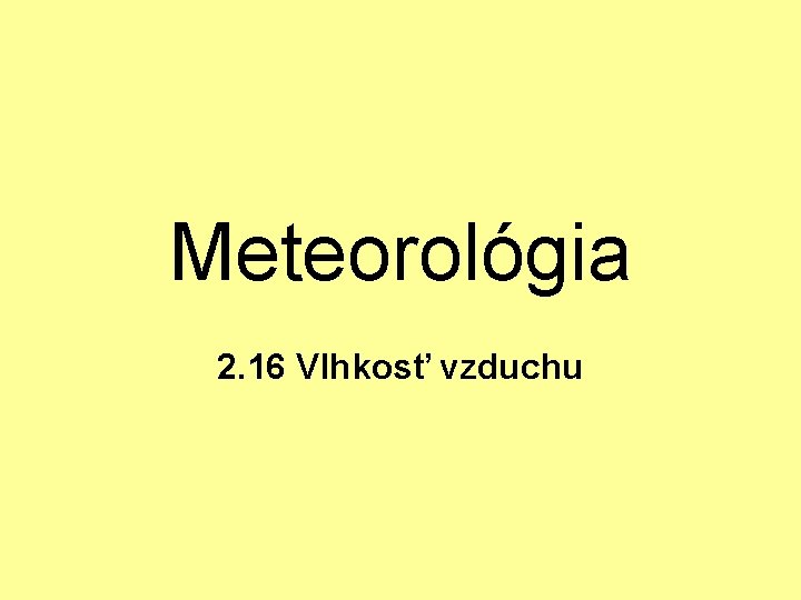 Meteorológia 2. 16 Vlhkosť vzduchu 