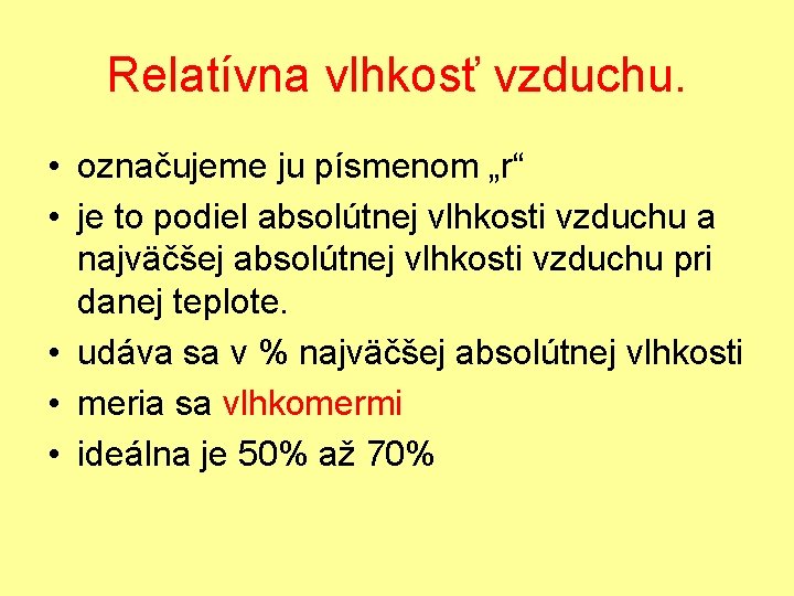 Relatívna vlhkosť vzduchu. • označujeme ju písmenom „r“ • je to podiel absolútnej vlhkosti