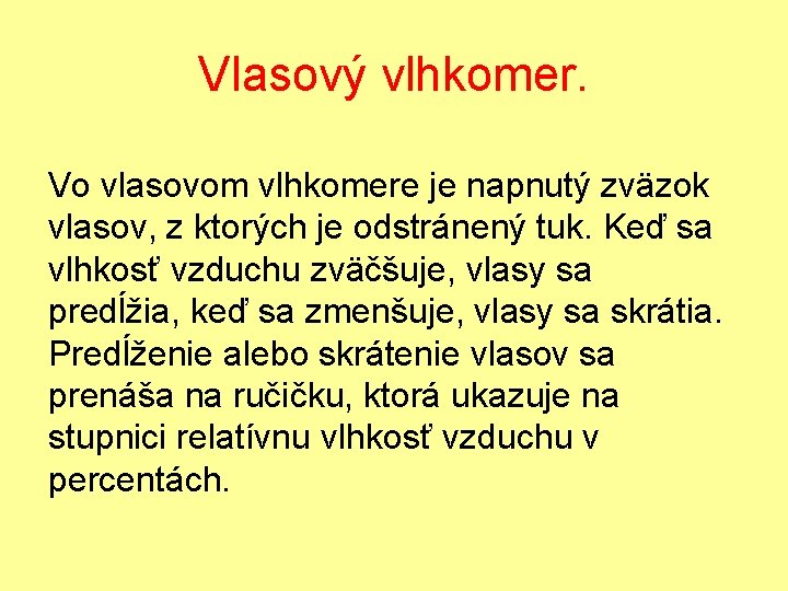 Vlasový vlhkomer. Vo vlasovom vlhkomere je napnutý zväzok vlasov, z ktorých je odstránený tuk.