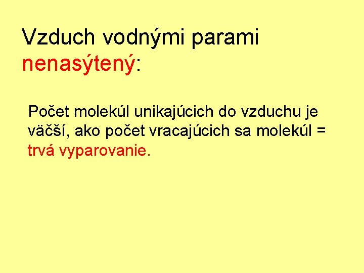 Vzduch vodnými parami nenasýtený: Počet molekúl unikajúcich do vzduchu je väčší, ako počet vracajúcich