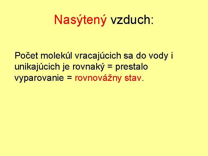 Nasýtený vzduch: Počet molekúl vracajúcich sa do vody i unikajúcich je rovnaký = prestalo