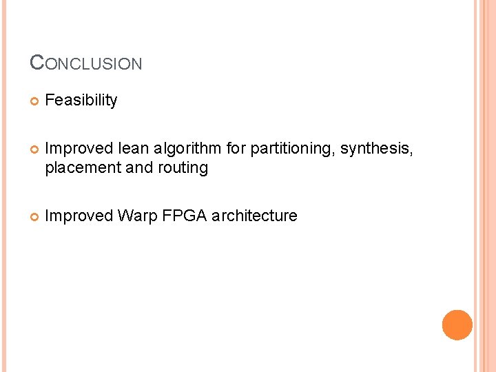 CONCLUSION Feasibility Improved lean algorithm for partitioning, synthesis, placement and routing Improved Warp FPGA