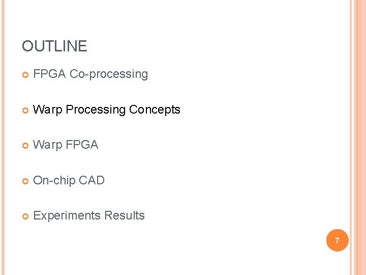 OUTLINE FPGA Co-processing Warp Processing Concepts Warp FPGA On-chip CAD Experiments Results 7 