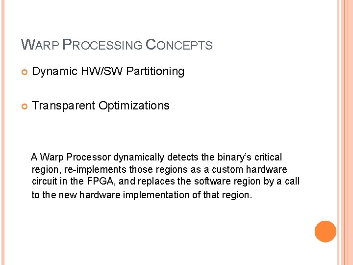 WARP PROCESSING CONCEPTS Dynamic HW/SW Partitioning Transparent Optimizations A Warp Processor dynamically detects the