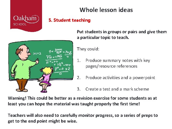 Whole lesson ideas 5. Student teaching Put students in groups or pairs and give