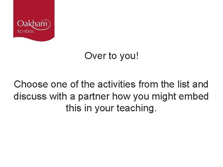 Over to you! Choose one of the activities from the list and discuss with