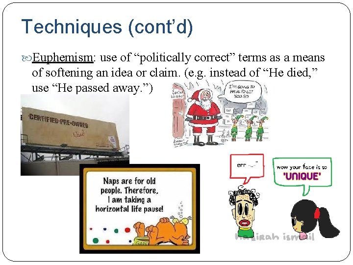 Techniques (cont’d) Euphemism: use of “politically correct” terms as a means of softening an