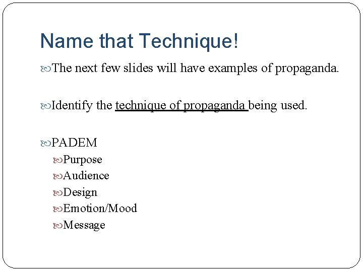 Name that Technique! The next few slides will have examples of propaganda. Identify the