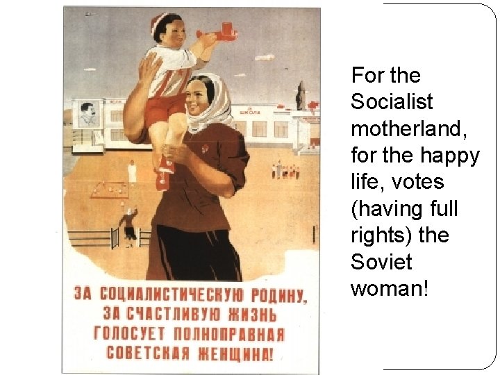 For the Socialist motherland, for the happy life, votes (having full rights) the Soviet