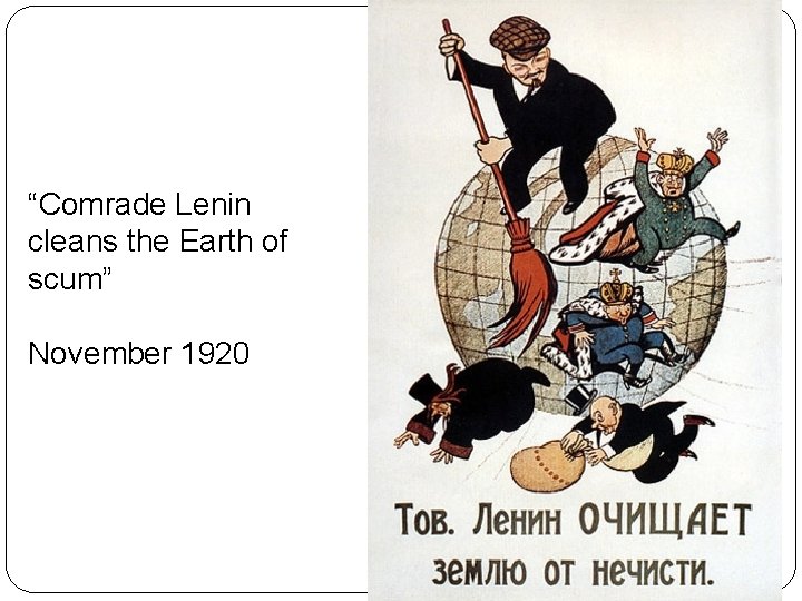 “Comrade Lenin cleans the Earth of scum” November 1920 