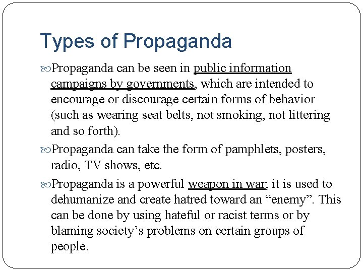 Types of Propaganda can be seen in public information campaigns by governments, which are