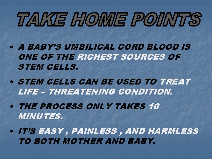  • A BABY’S UMBILICAL CORD BLOOD IS ONE OF THE RICHEST SOURCES OF