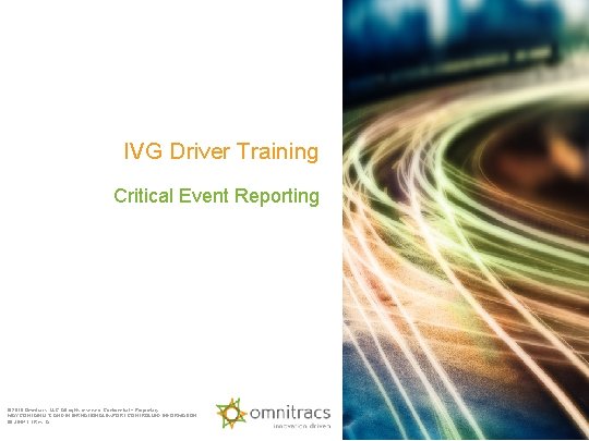 IVG Driver Training Critical Event Reporting © 2018 Omnitracs, All rights reserved. Confidential Proprietary.