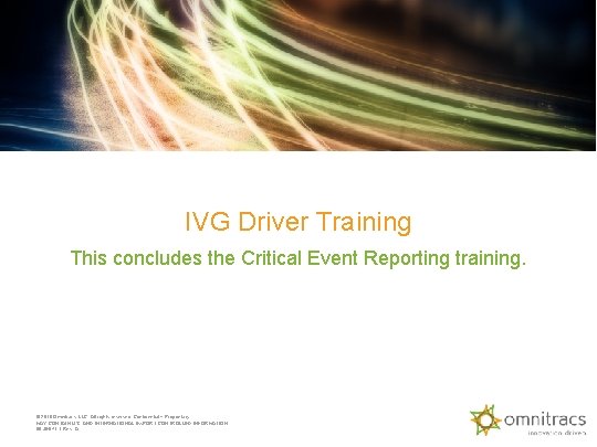 IVG Driver Training This concludes the Critical Event Reporting training. © 2018 Omnitracs, LLC.