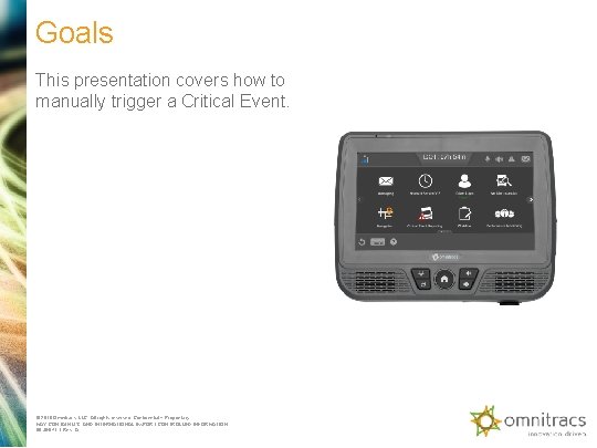 Goals This presentation covers how to manually trigger a Critical Event. © 2018 Omnitracs,