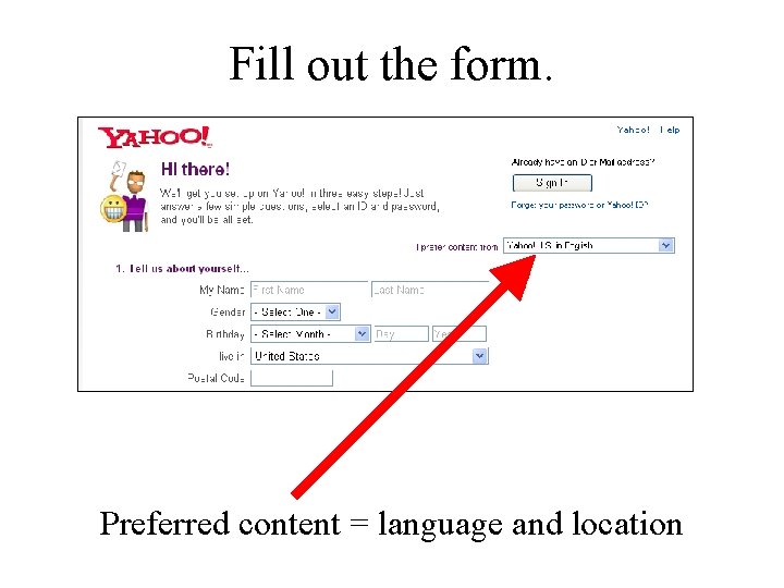 Fill out the form. Preferred content = language and location 