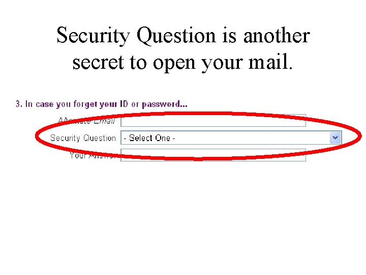 Security Question is another secret to open your mail. 