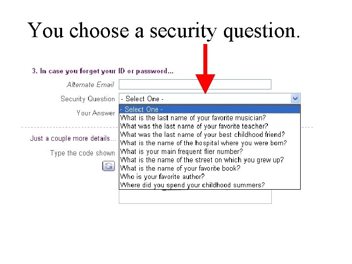 You choose a security question. 