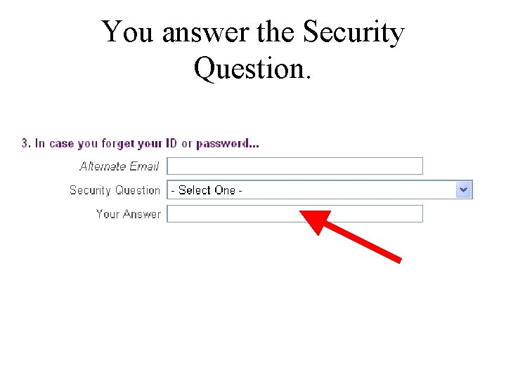 You answer the Security Question. 