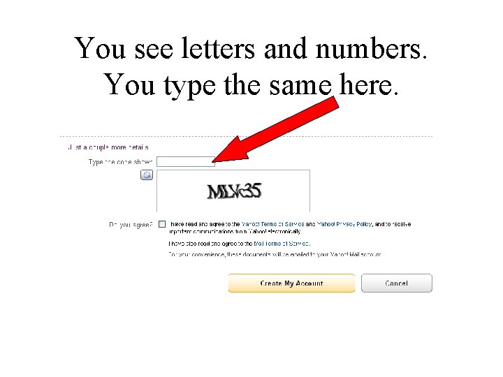 You see letters and numbers. You type the same here. 