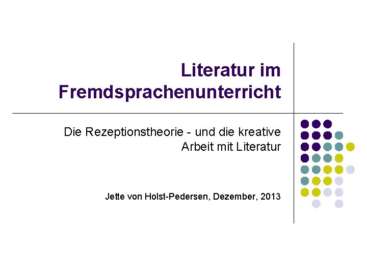 Literatur im Fremdsprachenunterricht Die Rezeptionstheorie - und die kreative Arbeit mit Literatur Jette von
