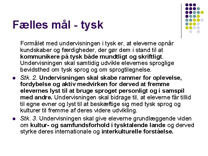 Fælles mål - tysk l l Formålet med undervisningen i tysk er, at eleverne