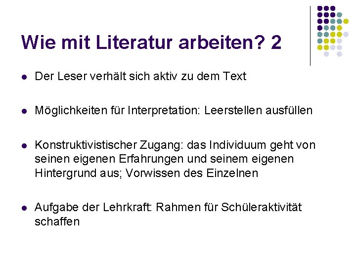 Wie mit Literatur arbeiten? 2 l Der Leser verhält sich aktiv zu dem Text