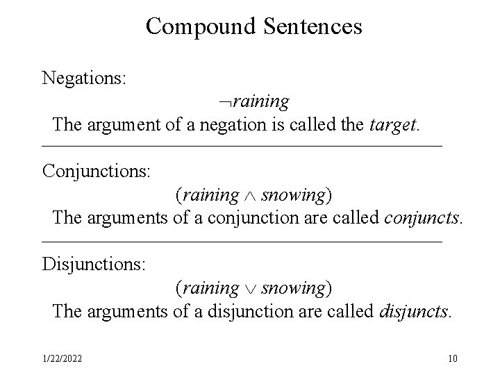 Compound Sentences Negations: raining The argument of a negation is called the target. Conjunctions: