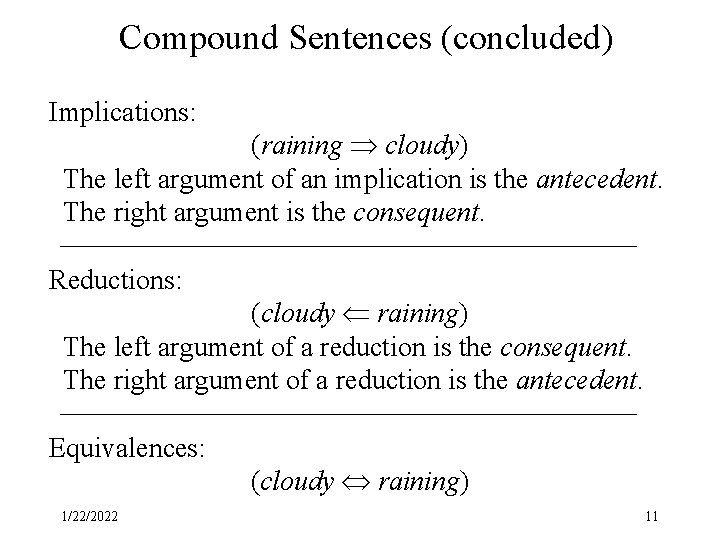Compound Sentences (concluded) Implications: (raining cloudy) The left argument of an implication is the