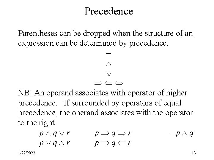 Precedence Parentheses can be dropped when the structure of an expression can be determined