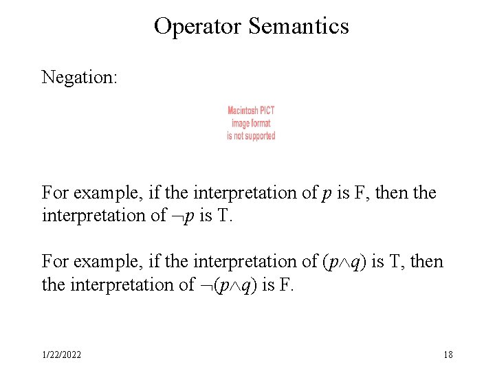 Operator Semantics Negation: For example, if the interpretation of p is F, then the