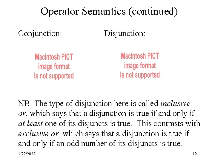 Operator Semantics (continued) Conjunction: Disjunction: NB: The type of disjunction here is called inclusive