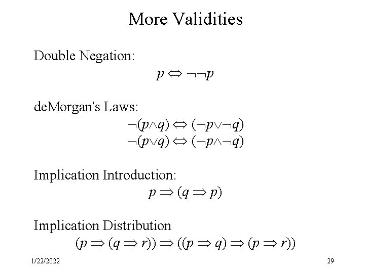 More Validities Double Negation: p p de. Morgan's Laws: (p q) ( p q)