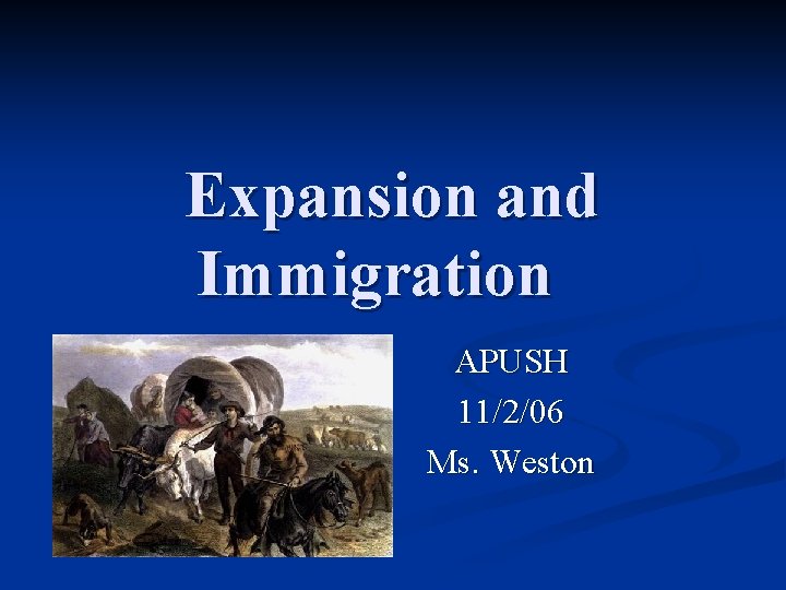 Expansion and Immigration APUSH 11/2/06 Ms. Weston 