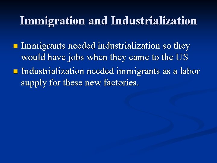 Immigration and Industrialization Immigrants needed industrialization so they would have jobs when they came