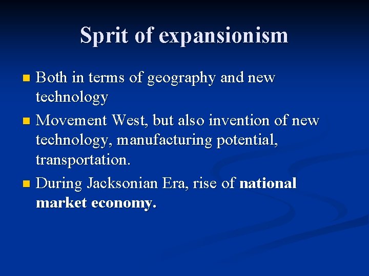 Sprit of expansionism Both in terms of geography and new technology n Movement West,