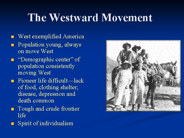 The Westward Movement n n n West exemplified America Population young, always on move