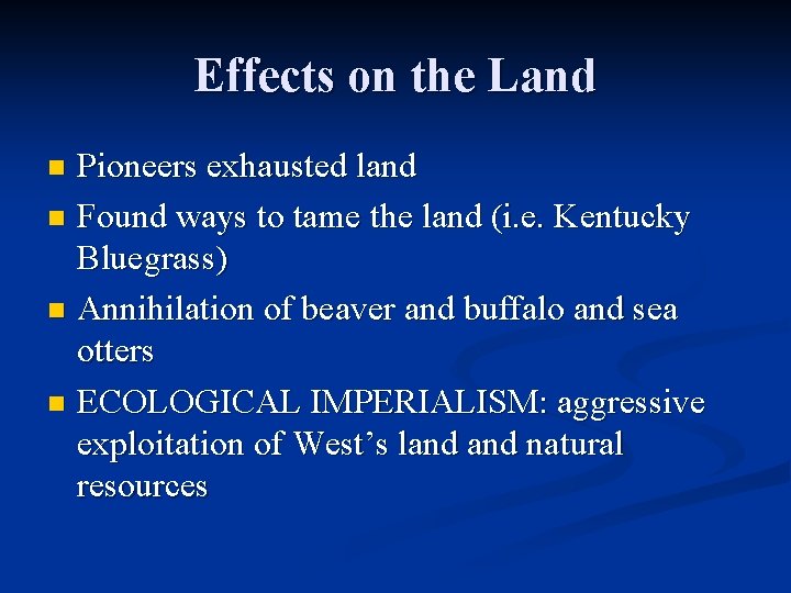 Effects on the Land Pioneers exhausted land n Found ways to tame the land