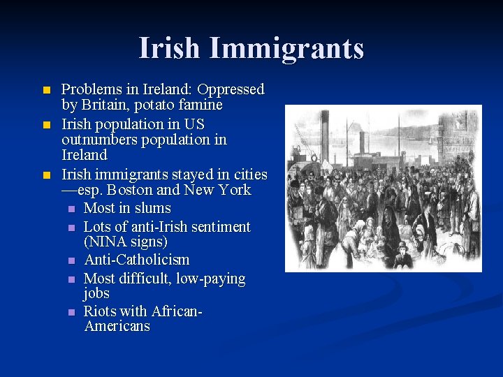 Irish Immigrants n n n Problems in Ireland: Oppressed by Britain, potato famine Irish