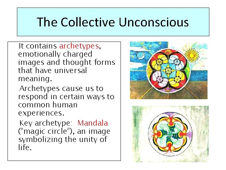 The Collective Unconscious It contains archetypes, emotionally charged images and thought forms that have
