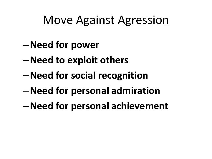 Move Against Agression – Need for power – Need to exploit others – Need