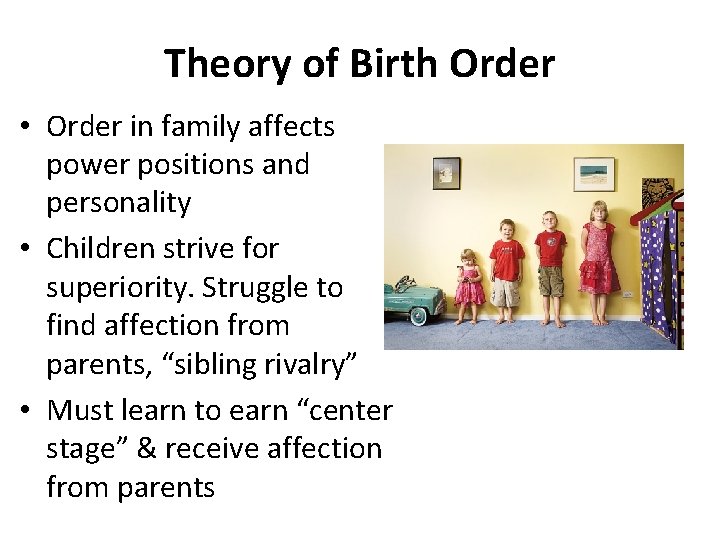 Theory of Birth Order • Order in family affects power positions and personality •