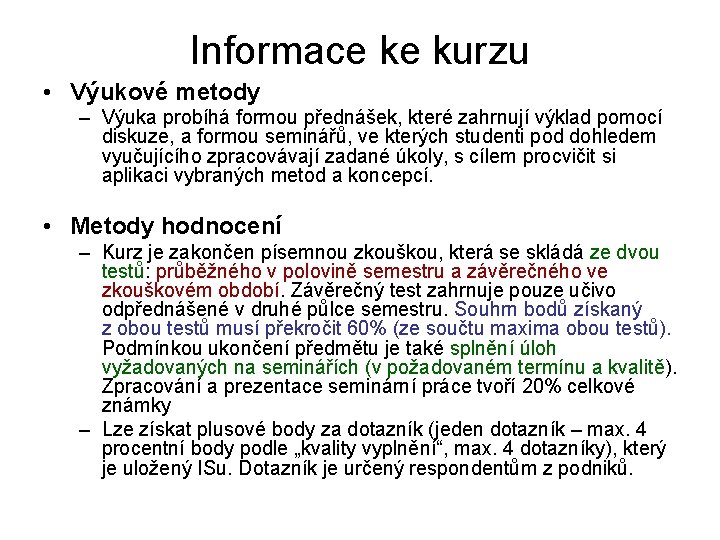 Informace ke kurzu • Výukové metody – Výuka probíhá formou přednášek, které zahrnují výklad