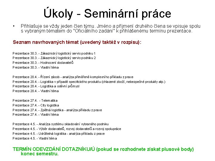 Úkoly - Seminární práce • Přihlašuje se vždy jeden člen týmu. Jméno a příjmení